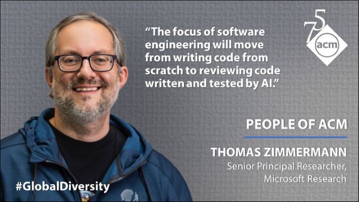 image of Thomas Zimmermann; quote: "The focus of software engineering will move from writing code from scratch to reviewing code written and tested by AI."