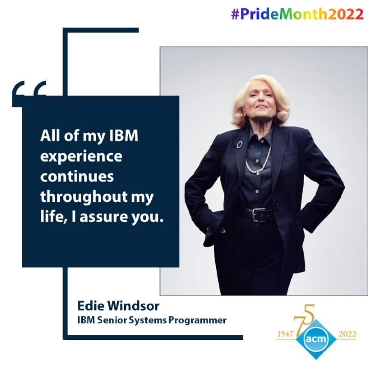 image of Edie Windsor; quote: "All of my IBM experience continues throughout my life, I assure you."